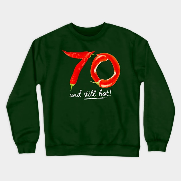 70th Birthday Gifts - 70 Years and still Hot Crewneck Sweatshirt by BetterManufaktur